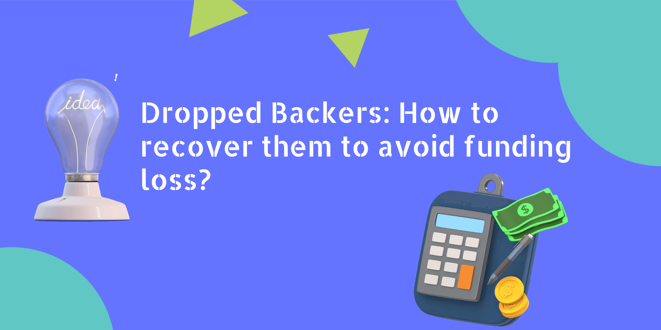 Dropped Backers: How to recover them to avoid funding loss?