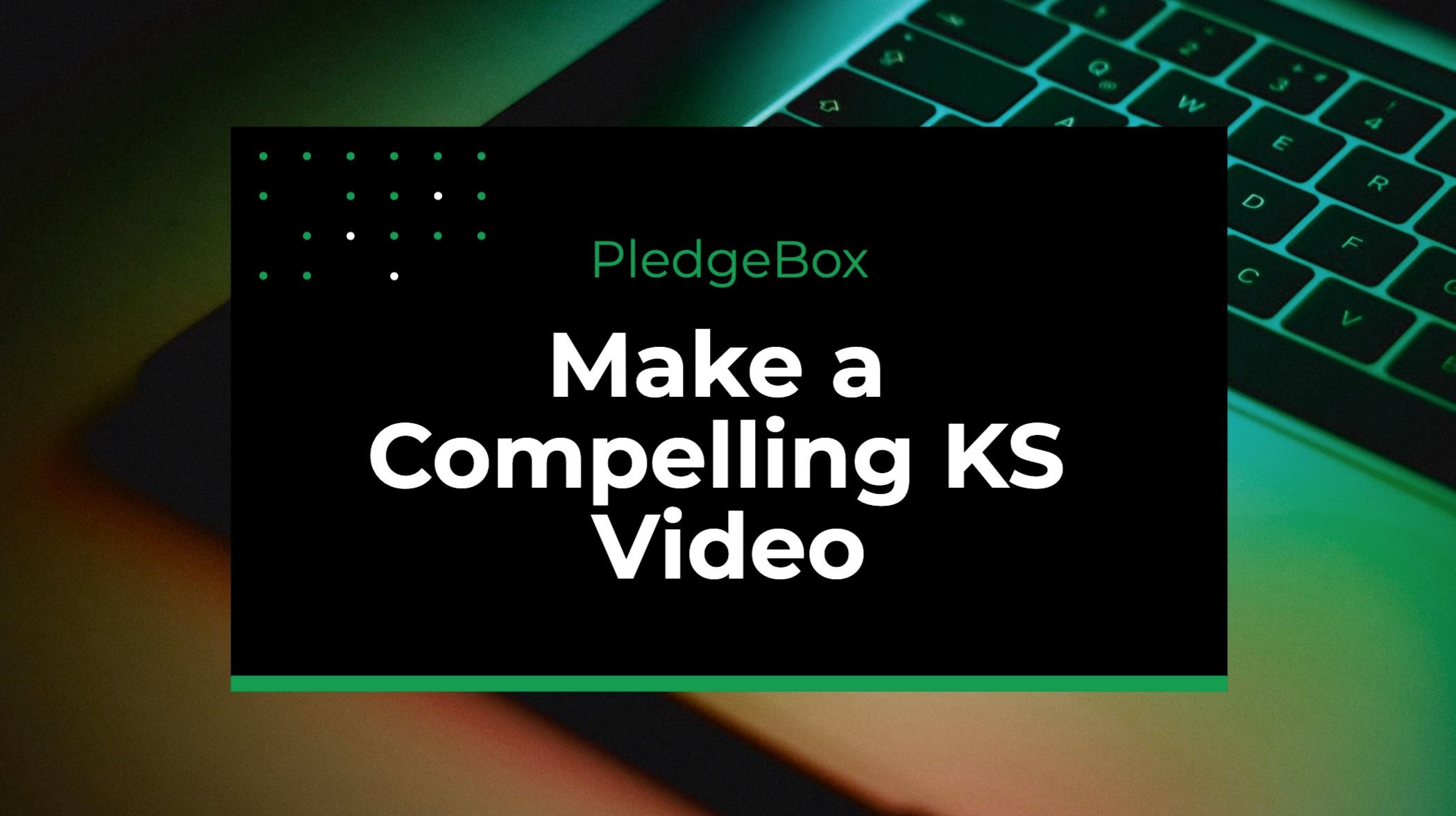 How to Make a Compelling Kickstarter Video