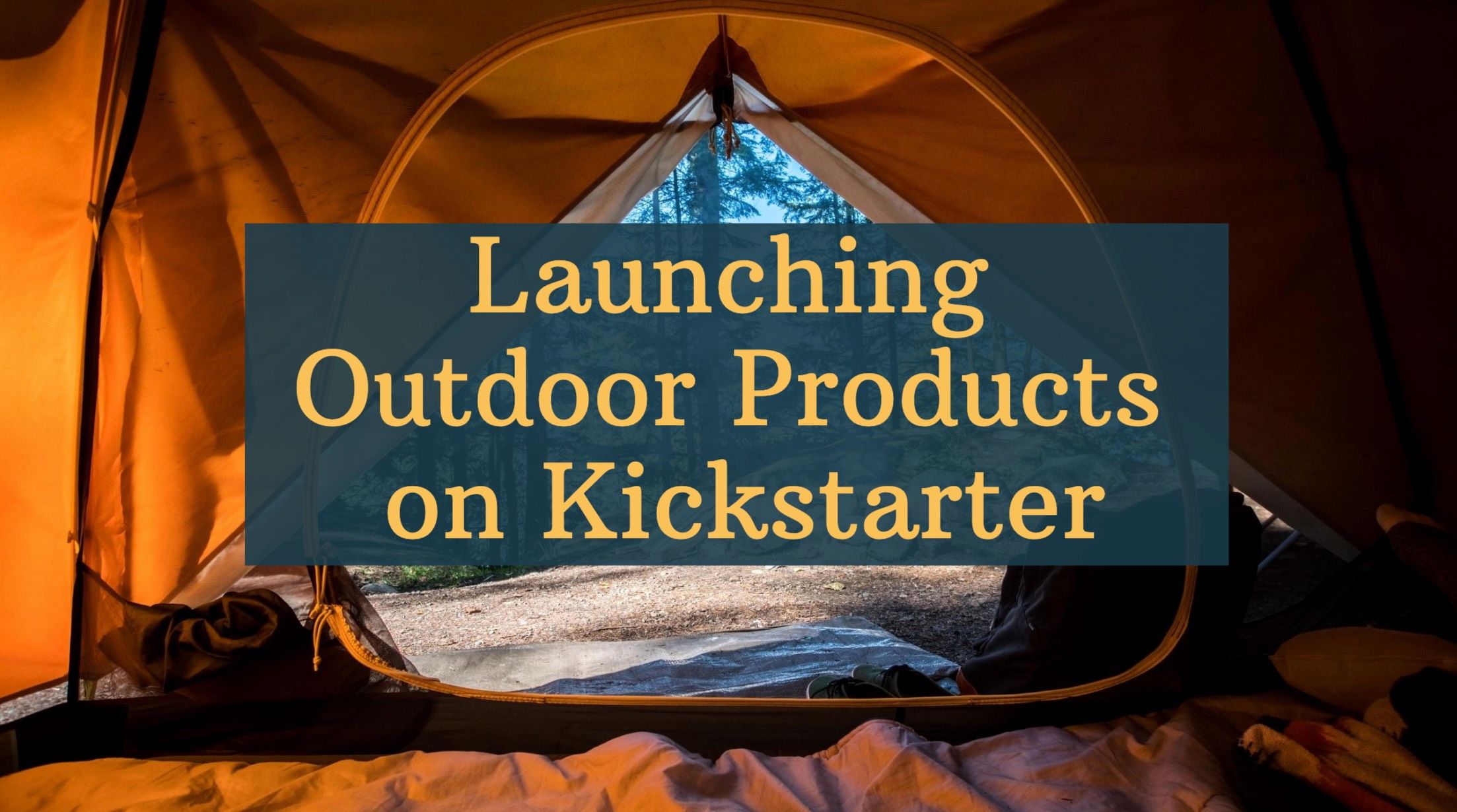 Tips for Launching Outdoor Products on Kickstarter