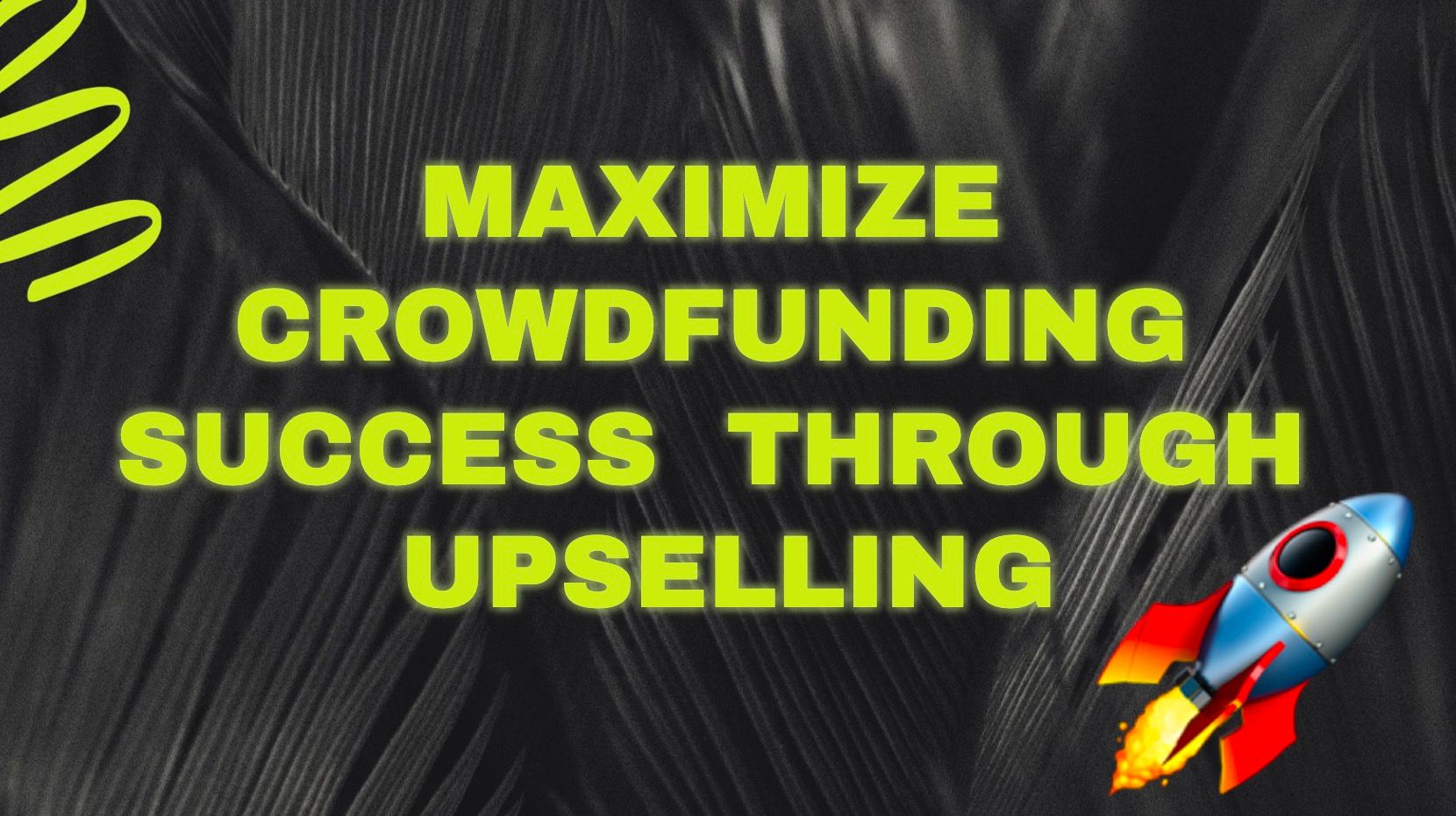 Upselling: Make More Money & Add Value to Your Crowdfunding Campaign