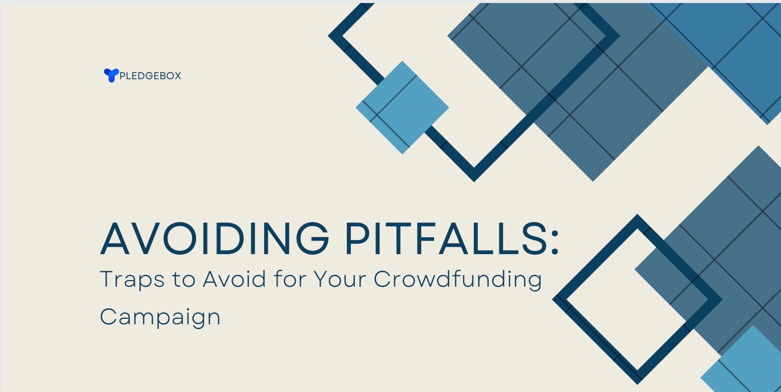 Avoiding Pitfalls: Traps to Avoid for Your Crowdfunding Campaign