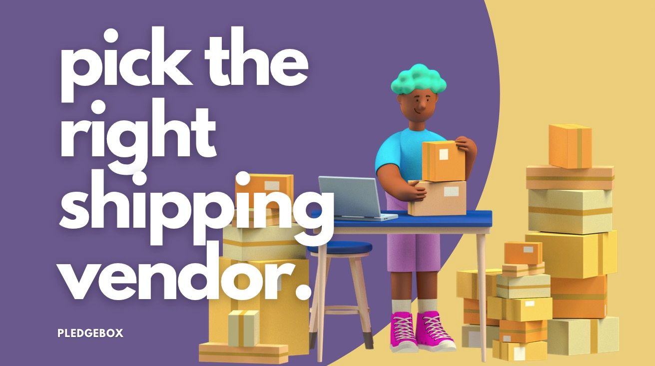 How to Pick the Right Shipping Vendor for Your Crowdfunding Campaign