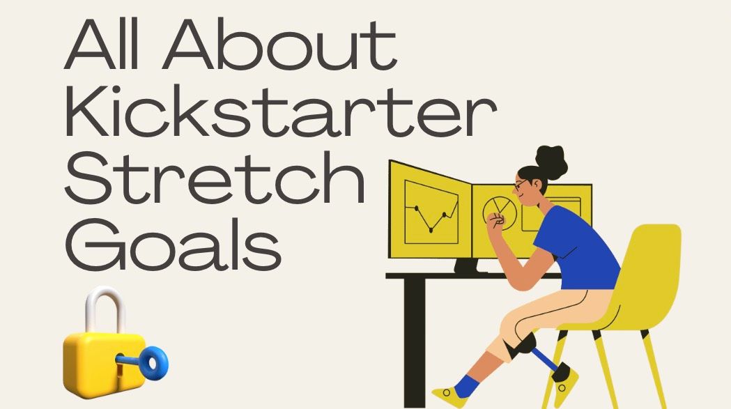 Things You Should Know About Kickstarter Stretch Goal