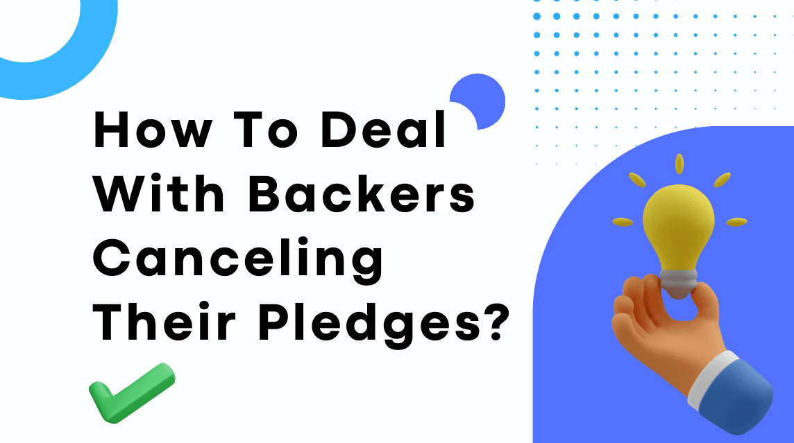 How To Deal With Backers Canceling Their Pledges