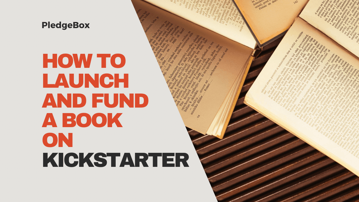 How to Successfully Launch and Fund a Book on Kickstarter 
