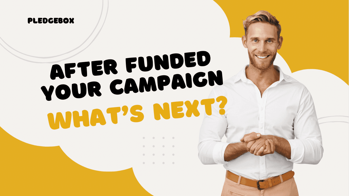 What's Next After Successfully Funding Your Crowdfunding Campaign?