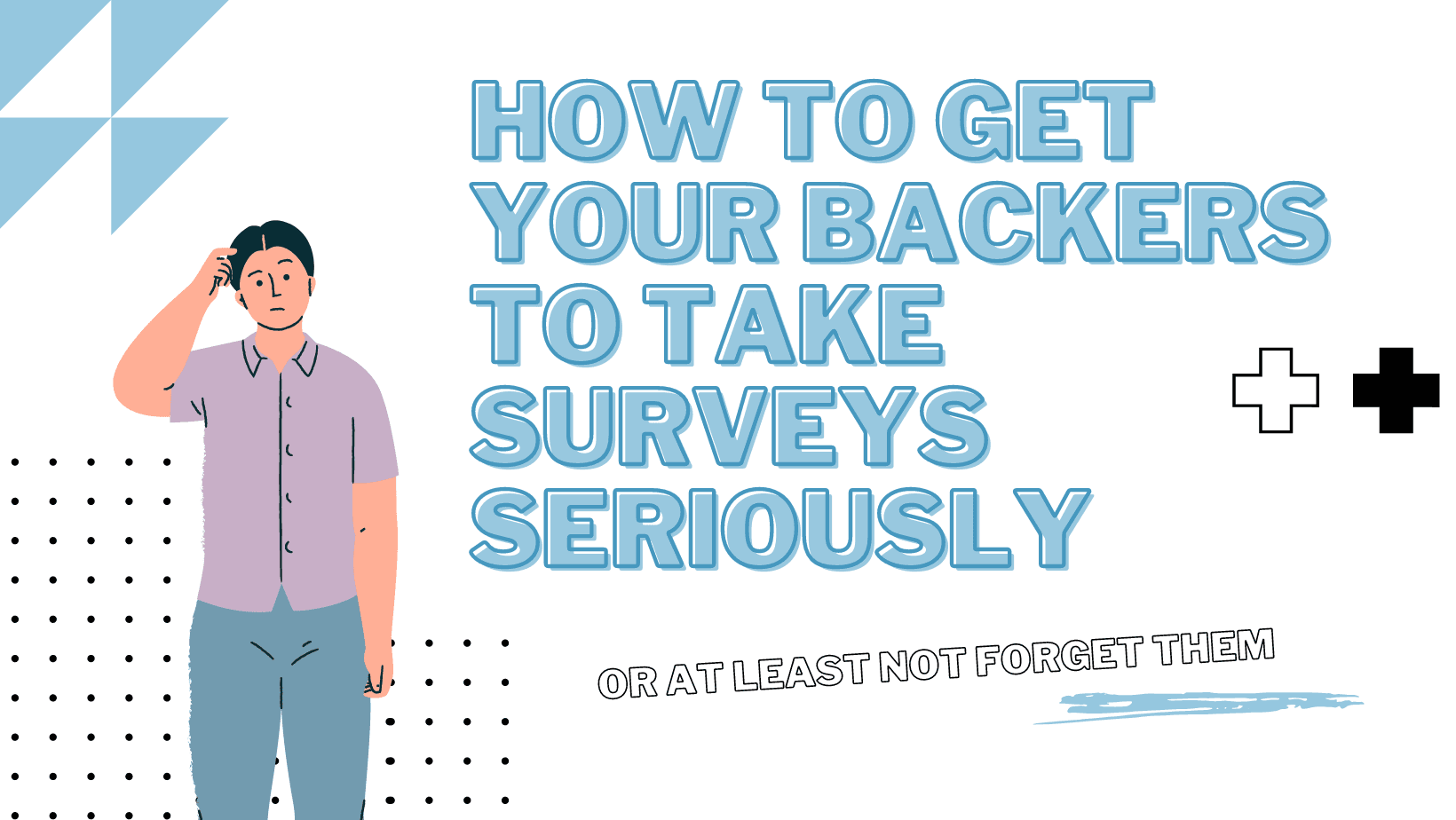 How to Get Your Backers to Take Surveys Seriously (Or At Least Not Forget Them)
