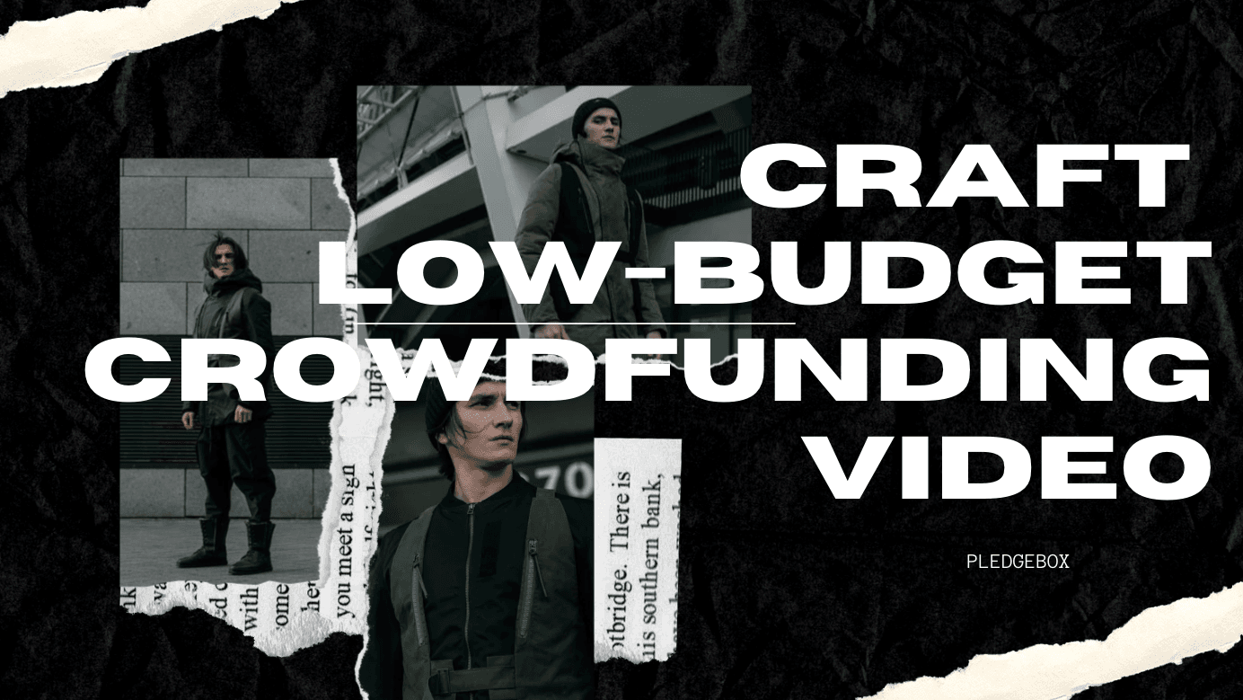 How to Craft a Low-Budget Video for Your Crowdfunding Campaign