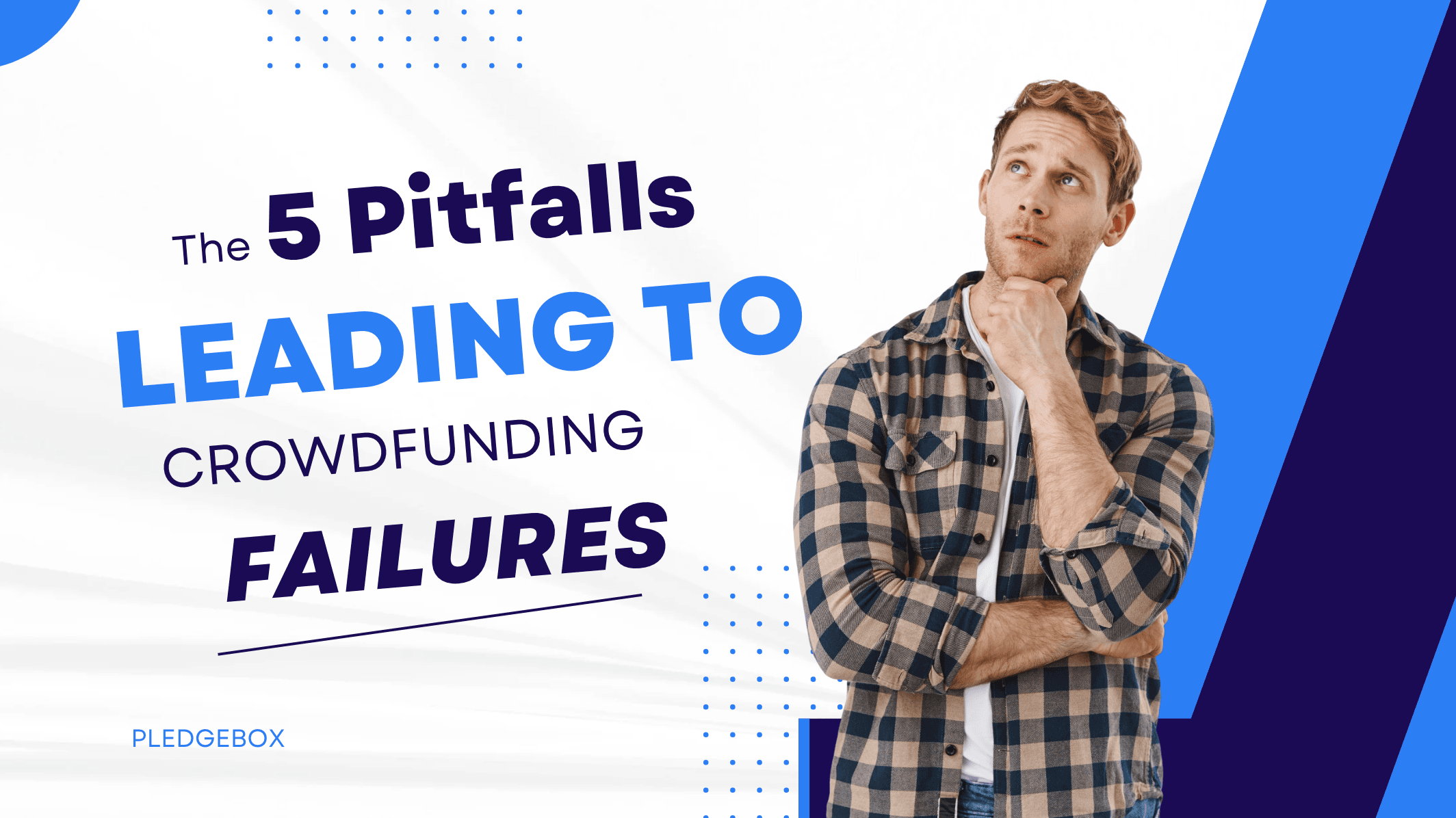 The 5 Pitfalls Leading to Crowdfunding Campaign Failures