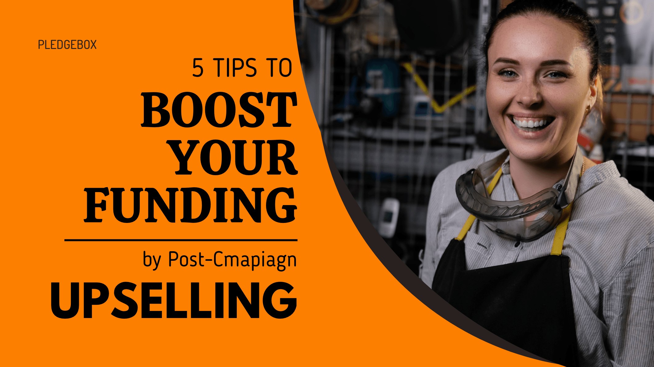 5 Tips to Boost Your Crowdfunding Funding by Successful Post-Campaign Upselling