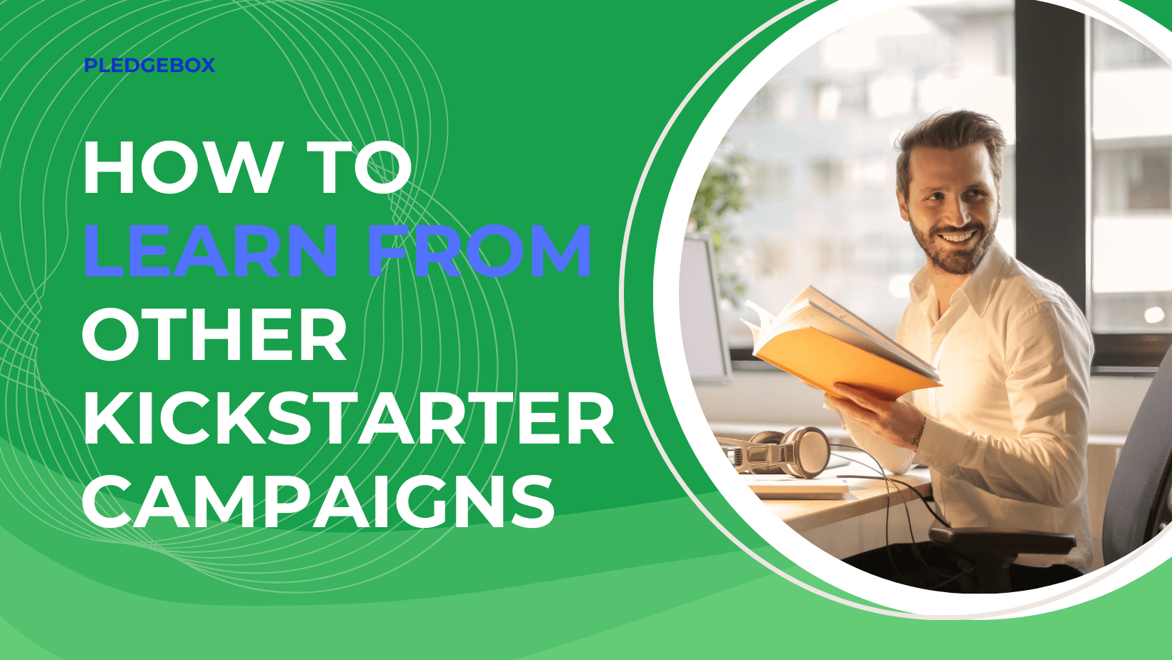 How to Learn from Other Kickstarter Campaigns: A Step-by-Step Guide