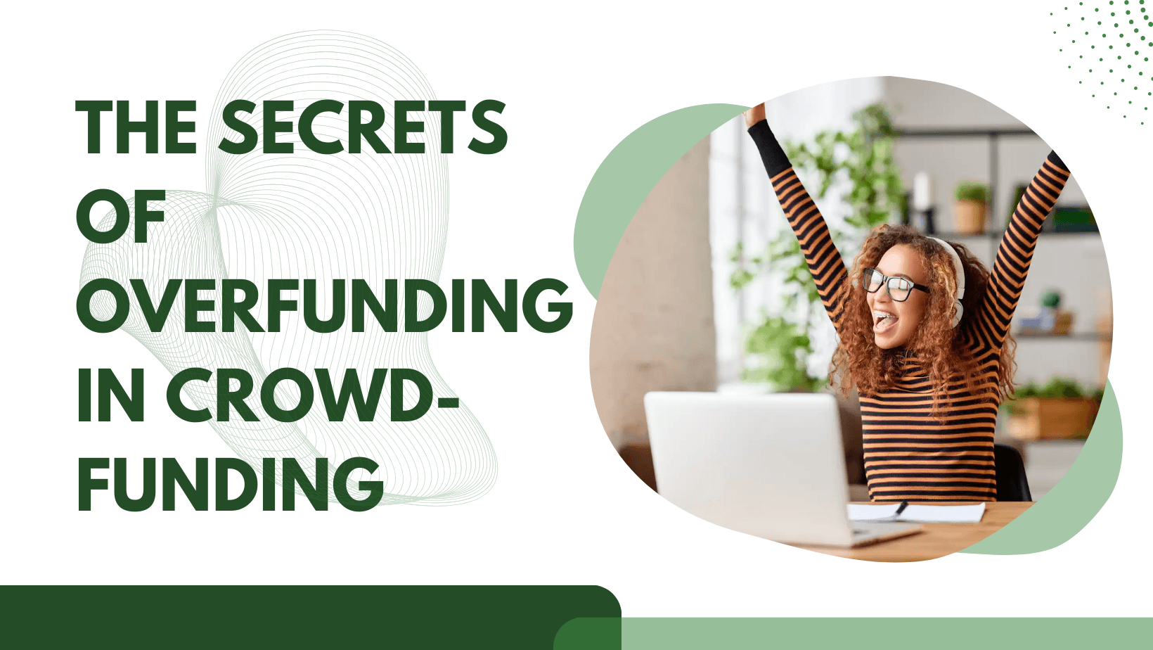 The Secrets of Overfunding in Crowdfunding: A Study on the Determinants of Success