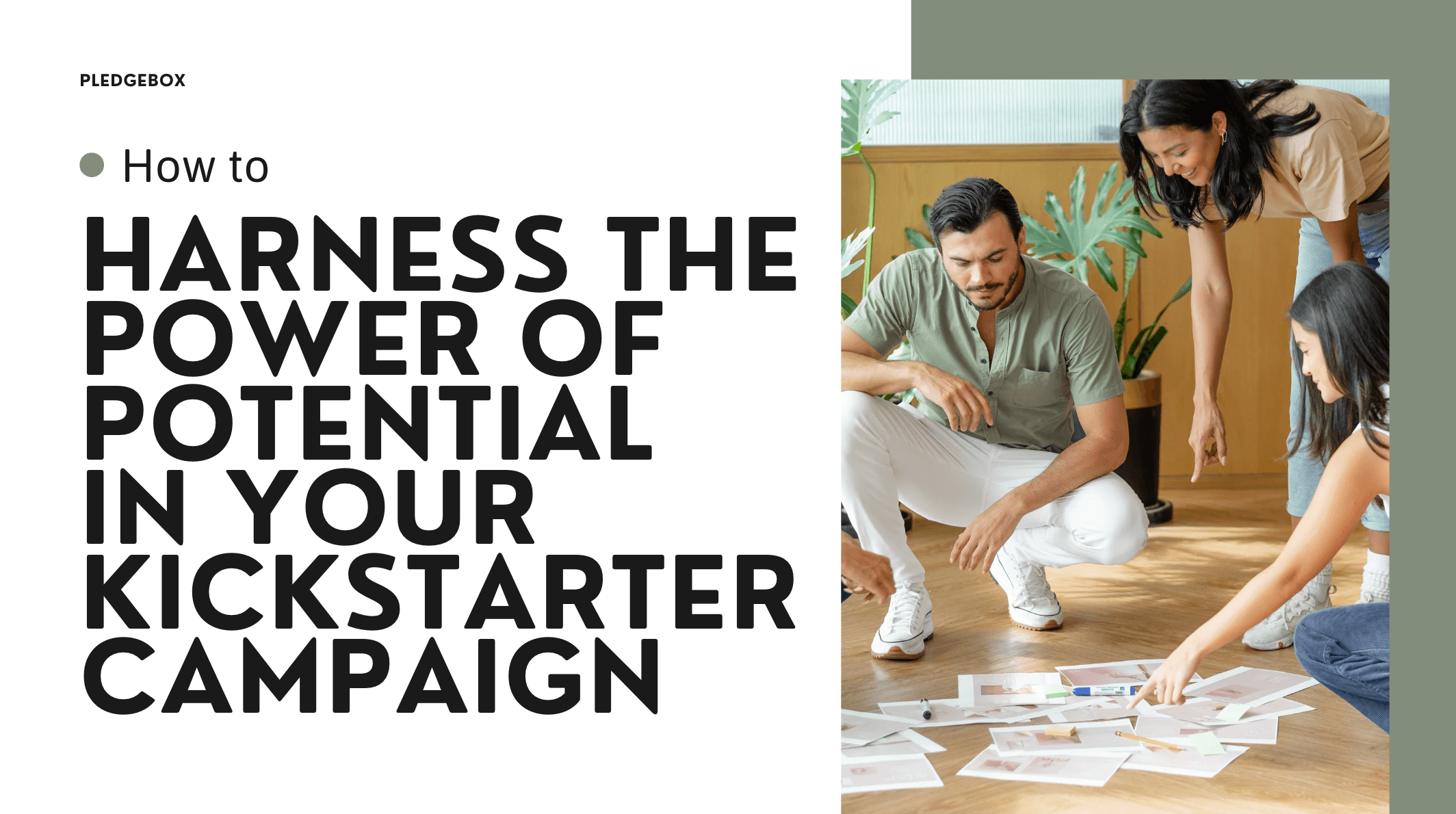 How to Harness the Power of Potential in Your Kickstarter Campaign