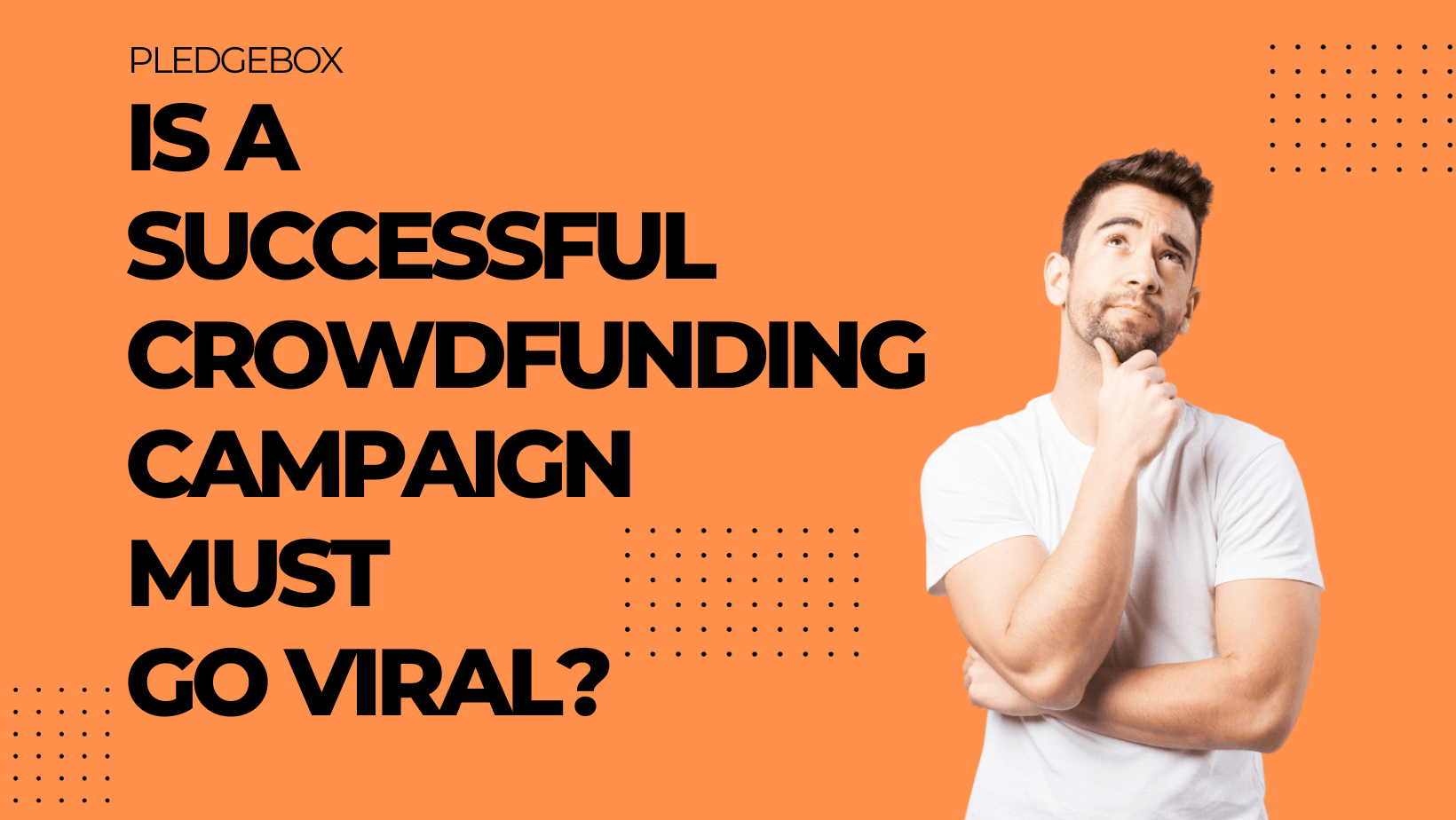 Is a Successful Crowdfunding Campaign Must Go Viral?