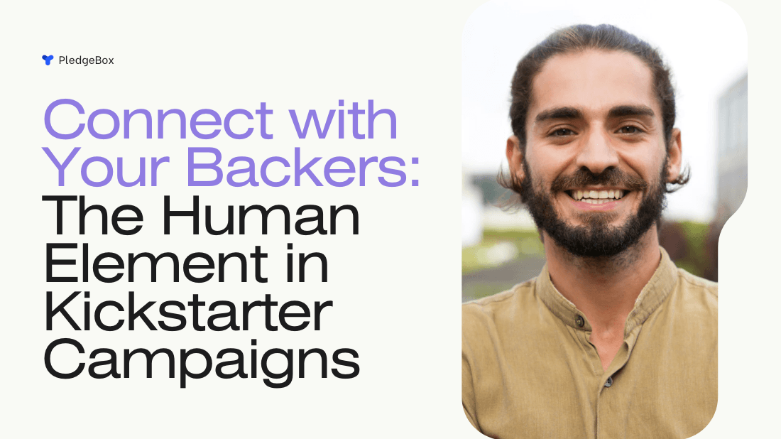 Connect with Your Backers: The Human Element in Kickstarter Campaigns