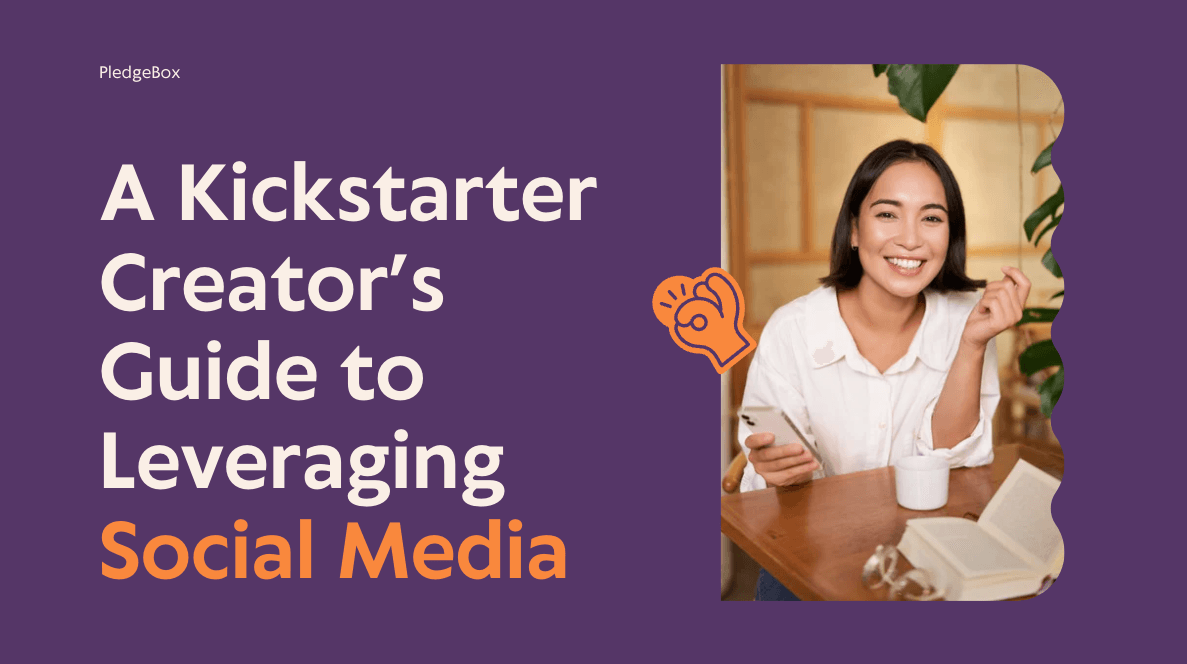 Maximizing Impact: A Kickstarter Creator’s Guide to Leveraging Social Media