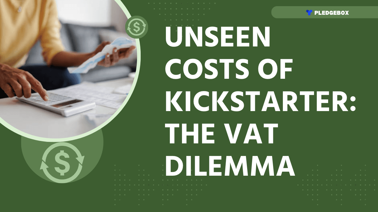 Unseen Costs of Kickstarter: The VAT Dilemma