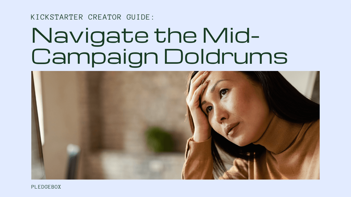 Navigating the Mid-Campaign Doldrums: A Kickstarter Creator's Guide