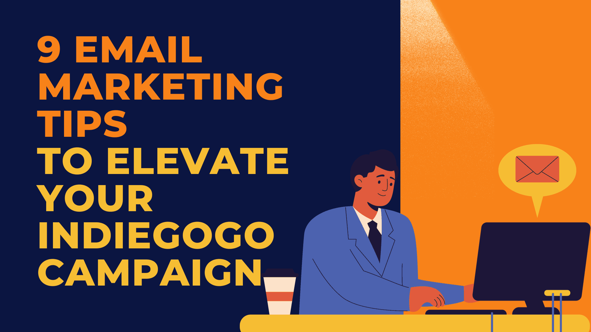 9 Email Marketing Tips to Elevate Your Indiegogo Campaign