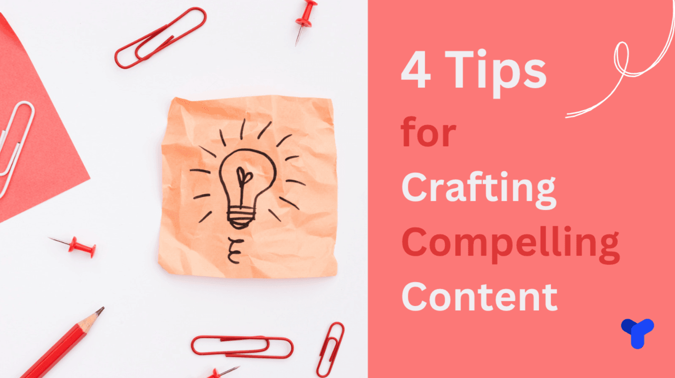 4 Tips for Crafting Compelling Content