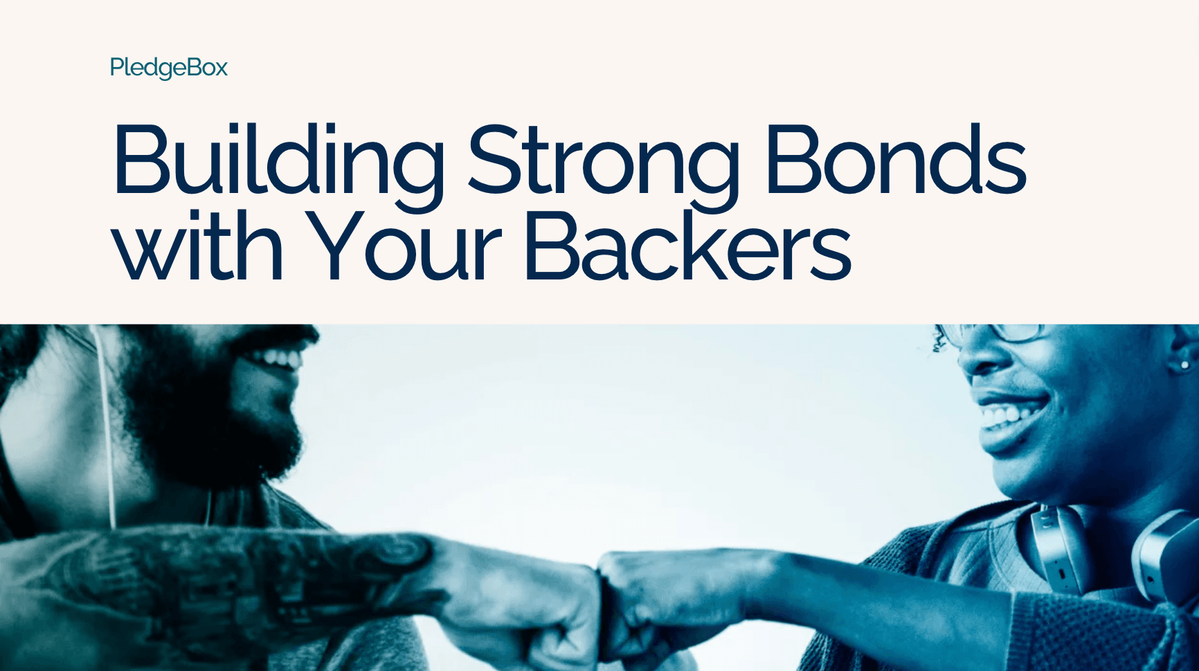 Building Strong Bonds with Your Backers