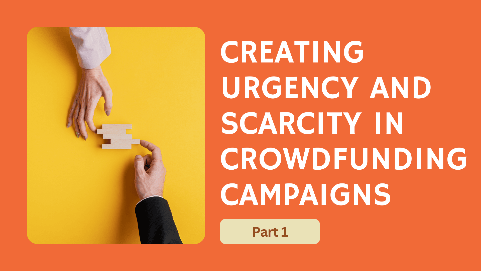Creating Urgency and Scarcity in Crowdfunding Campaigns (Part 1)