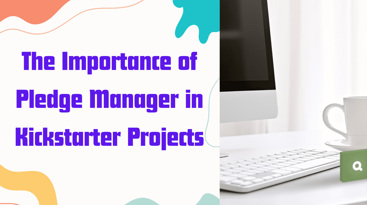 The Importance of Pledge Manager in Kickstarter Projects