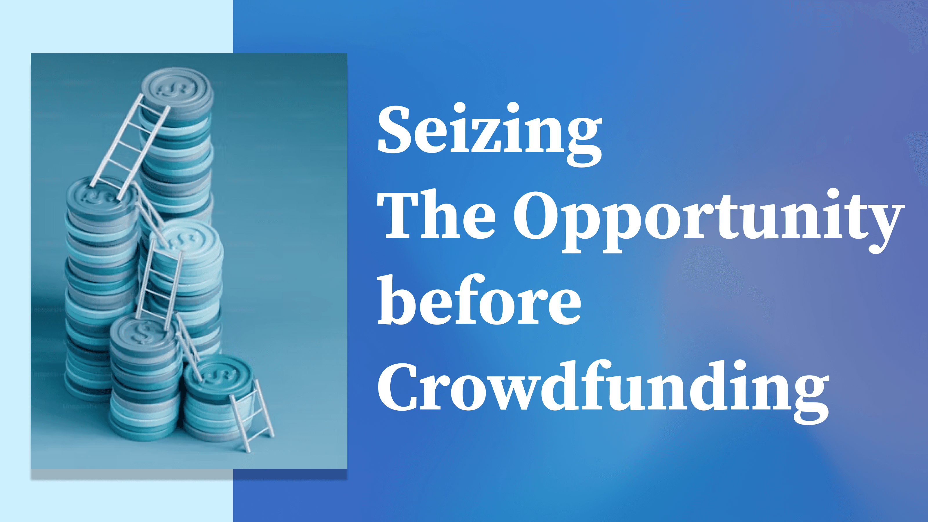 Seizing the Opportunity before Crowdfunding