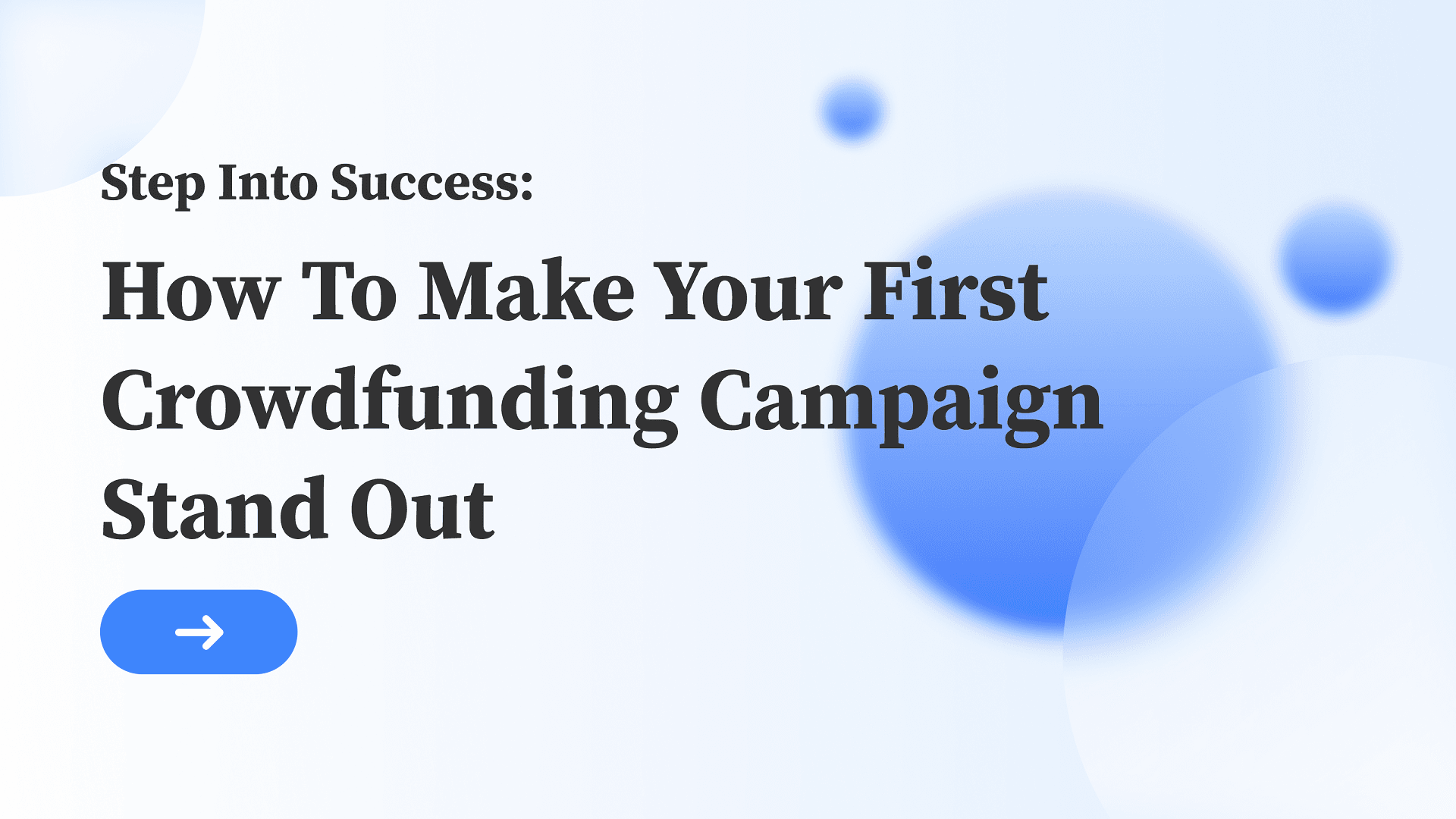 Step into Success: How to Make Your First Crowdfunding Campaign Stand Out