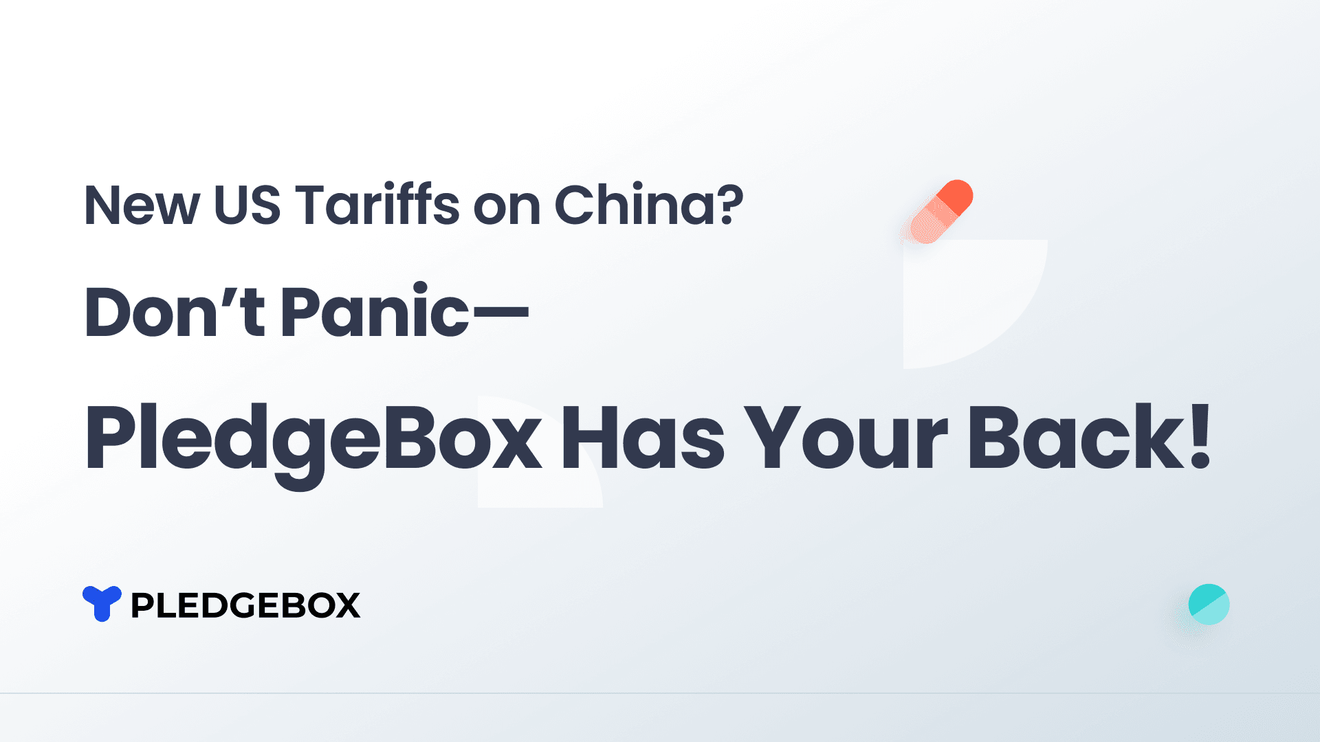 New US Tariffs on China? Don’t Panic—PledgeBox Has Your Back!